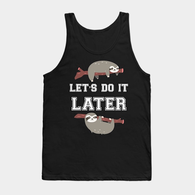 Let's do it later sloth Tank Top by Work Memes